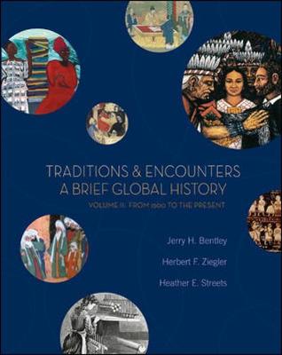 Traditions & Encounters: A Brief Global History, Volume II: From 1500 to the Present - Bentley, Jerry H, and Ziegler, Herbert F, and Streets, Heather E