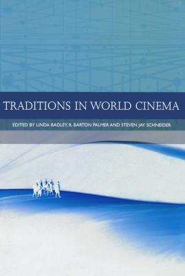 Traditions in World Cinema - Badley, Linda (Editor), and Palmer, R. Barton (Editor), and Schneider, Steven Jay (Editor)