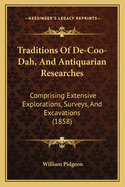 Traditions Of De-Coo-Dah, And Antiquarian Researches: Comprising Extensive Explorations, Surveys, And Excavations (1858)