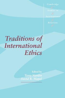 Traditions of International Ethics - Nardin, Terry (Editor), and Mapel, David R. (Editor)