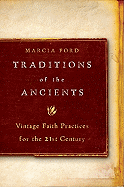 Traditions of the Ancients: Vintage Faith Practices for the 21st Century