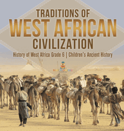 Traditions of West African Civilization History of West Africa Grade 6 Children's Ancient History