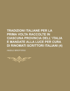 Tradizioni Italiane Per La Prima Volta Raccolte in Ciascuna Provincia Dell' Italia E Mandate Alla Luce Per Cura Di Rinomati Scrittori Italiani - Brofferio, Angelo