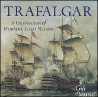 Trafalgar: A Celebration of Horatio, Lord Nelson - Band of Coldstream Guards; Band of the Royal Marines (Royal Marines School of Music);...