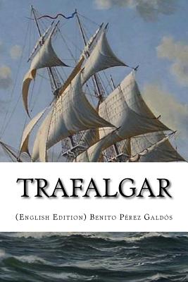 Trafalgar, (English Edition) - Bell, Clara (Translated by), and Galdos, Benito Perez