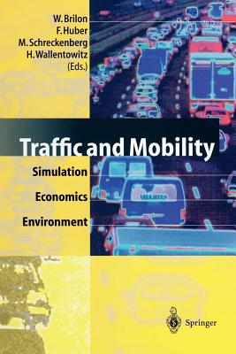 Traffic and Mobility: Simulation -- Economics -- Environment - Brilon, Werner (Editor), and Huber, Felix (Editor), and Schreckenberg, Michael (Editor)
