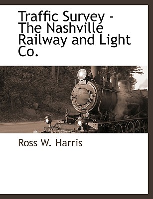 Traffic Survey - The Nashville Railway and Light Co. - Harris, Ross W