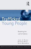 Trafficked Young People: Breaking the Wall of Silence