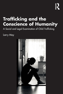 Trafficking and the Conscience of Humanity: A Social and Legal Examination of Child Trafficking