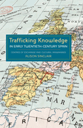 Trafficking Knowledge in Early Twentieth-Century Spain: Centres of Exchange and Cultural Imaginaries