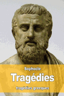 Tragdies: Oedipe roi - Oedipe  colone - Antigone - Philoctte - lectre - Ajax - Les trachiniennes