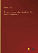 Tragarse la pldora: juguete cmico-lrico en un acto y en verso