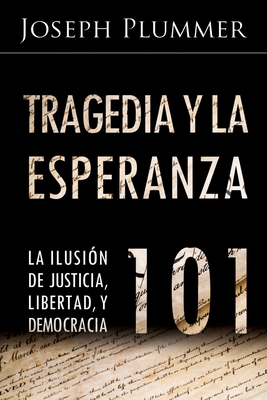 Tragedia y la Esperanza 101: La Ilusi?n de Justicia, Libertad, y Democracia - Griffin, G Edward (Introduction by), and Plummer, Joseph