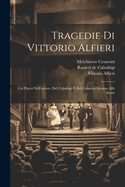 Tragedie Di Vittorio Alfieri: Coi Pareri Dell'autore, del Calsabigi E del Cesarotti Intorno Alle Stesse