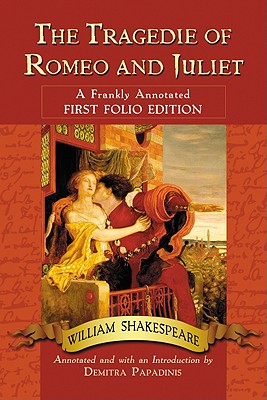 Tragedie of Romeo and Juliet: A Frankly Annotated First Folio Edition - Shakespeare, William, and Papadinis, Demitra (Text by)