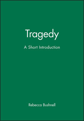 Tragedy: A Short Introduction - Bushnell, Rebecca