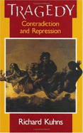 Tragedy: Contradiction and Repression - Kuhns, Richard, Professor