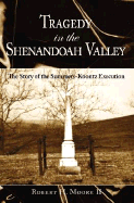 Tragedy in the Shenandoah Valley: The Story of the Summers-Koontz Execution