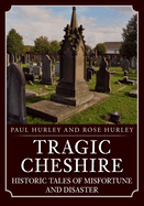 Tragic Cheshire: Historic Tales of Misfortune and Disaster