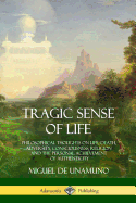 Tragic Sense of Life: Philosophical Thoughts on Life, Death, Adversity, Consciousness, Religion and the Personal Achievement of Authenticity