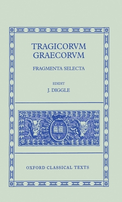 Tragicorum Graecorum: Fragmenta Selecta - Diggle, J (Editor)