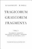Tragicorum Graecorum Fragmenta. Vol. II: Fragmenta Adespota /Testimonia Volumini 1 Addenda / Indices ad Volumina 1 et 2