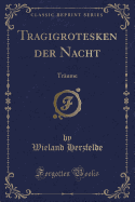 Tragigrotesken Der Nacht: Trume (Classic Reprint)