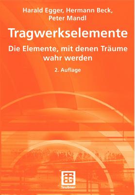 Tragwerkselemente: Die Elemente, Mit Denen Traume Wahr Werden - Egger, Harald, and Beck, Hermann, and Mandl, Peter