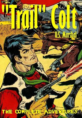 "Trail" Colt U.S. Marshal: The Complete Adventures - 