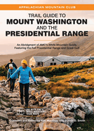 Trail Guide to Mount Washington and the Presidential Range: An Abridgment of Amc's White Mountain Guide, Featuring the Full Presidential Range and Great Gulf