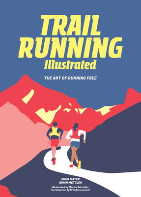 Trail Running: The Art of Running Free - Mayer, Doug, and Metzler, Brian, and Leonard, Brendan (Introduction by)