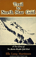 Trail to North Star Gold: True Story of the Alaska-Klondike Gold Rush