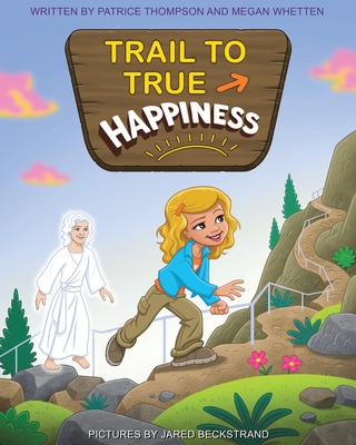 Trail to True Happiness - Thompson, Patrice, and Whetten, Megan