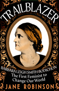 Trailblazer: Barbara Leigh Smith Bodichon - The First Feminist to Change Our World