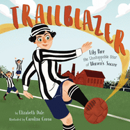 Trailblazer: Lily Parr, the Unstoppable Star of Women's Soccer