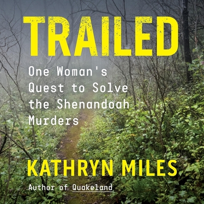 Trailed: One Woman's Quest to Solve the Shenandoah Murders - Miles, Kathryn, and Zackman, Gabra (Read by)