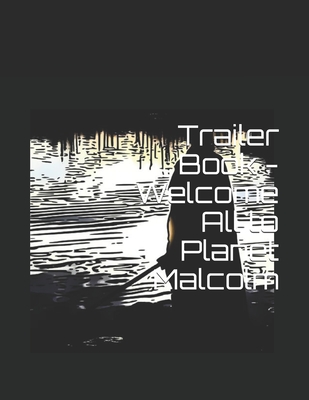 Trailer Book - Welcome All to Planet Malcolm - Anderson, Malcolm