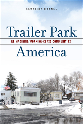 Trailer Park America: Reimagining Working-Class Communities - Hormel, Leontina