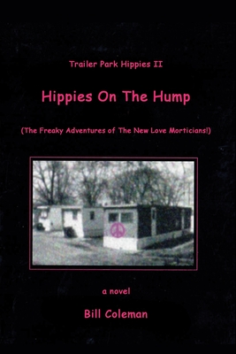 Trailer Park Hippies II: Hippies on the Hump: (The Freaky Adventures of The New Love Morticians) - Coleman, Bill