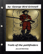 Trails of the Pathfinders .by George Bird Grinnell (Illustrated)