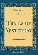 Trails of Yesterday (Classic Reprint)