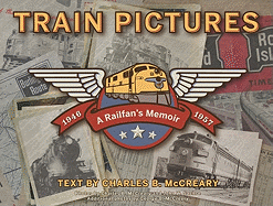 Train Pictures 1946-1957: A Railfan's Memoir