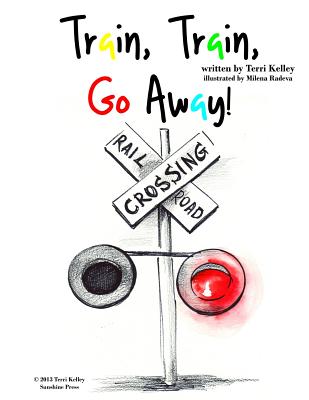 Train, Train, Go Away! - Kelley, Terri