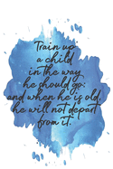 Train up a child in the way he should go: and when he is old, he will not depart from it.: Dot Grid Paper