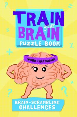 Train Your Brain: Brain-Scrambling Challenges - Allen, Robert, and Gale, Harold, and Skitt, Carolyn