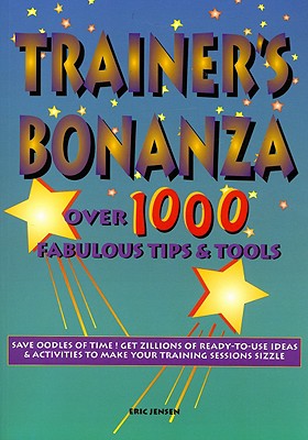 Trainers Bonanza: Over 1000 Fabulous Tips & Tools - Jensen, Eric P.
