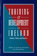 Training and Development in Ireland: Context, Policy and Practice - Garavan, Thomas N., and Costine, Pat, and Heraty, Noreen