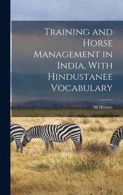 Training and Horse Management in India, With Hindustanee Vocabulary - Hayes, M Horace 1842-1904