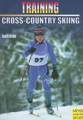 Training Cross-Country Skiing - Barth, Katrin, and Bruhl, Hubert, and Barth, Berndt (Consultant editor)