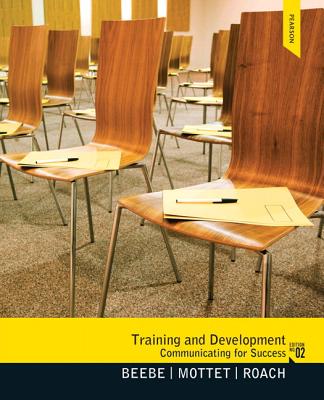 Training & Development: Communicating for Success Plus Mysearchlab with Etext -- Access Card Package - Beebe, Steven A, and Mottet, Timothy P, and Roach, K David